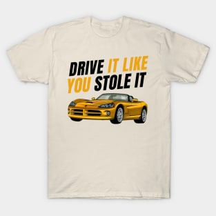 Drive it like You stole it { fast and furious } T-Shirt